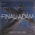 Final Adam, альбом Crucify The Flesh