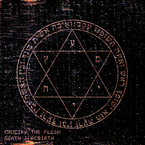 Death | Rebirth, album by Crucify The Flesh