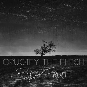 Bear Fruit, альбом Crucify The Flesh