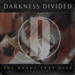 The Hands That Bled (Acoustic Version), album by Darkness Divided