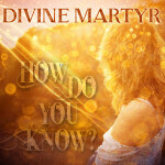How Do You Know, альбом Divine Martyr