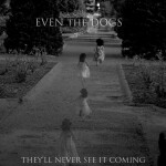 They'll Never See It Coming, album by Even The Dogs