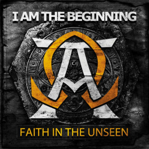 I Am the Beginning, альбом Faith In The Unseen