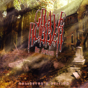 Be Afraid (Collector's Edition), album by Grave Robber