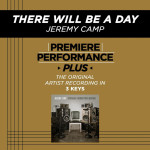 There Will Be A Day (Premiere Performance Plus Track), альбом Jeremy Camp
