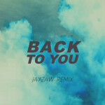 Back To You (JAYZAW Remix), album by JAYZAW