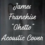 Ghetto, альбом James Franchise