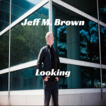 Looking, album by Jeff M. Brown