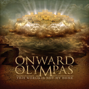 This World Is Not My Home, album by Onward To Olympas