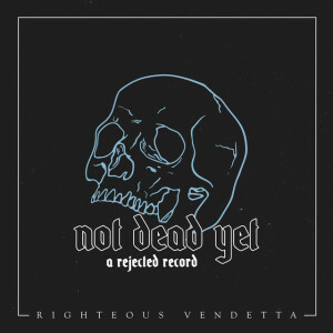 Not Dead yet (A Rejected Record), album by Righteous Vendetta