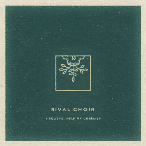 I Believe, Help My Unbelief, album by Rival Choir