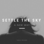 A New Way, альбом Settle The Sky
