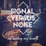 Not Holding My Breath, album by Signal Versus Noise