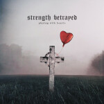 Playing With Hearts, альбом Strength Betrayed