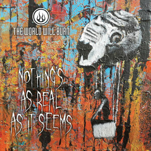 Nothings as Real as It Seems, album by The World Will Burn