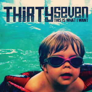 This Is What I Want, album by Thirtyseven