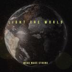 Light the World, альбом Weak Made Strong