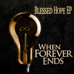 Blessed Hope EP, альбом When Forever Ends