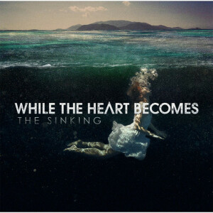 The Sinking, album by While The Heart Becomes