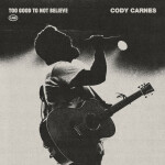 Too Good To Not Believe (Live), альбом Cody Carnes