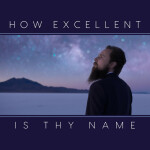 How Excellent Is Thy Name, album by Simon Khorolskiy