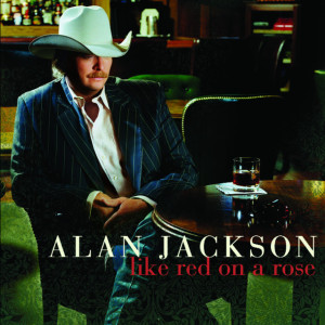 Like Red On A Rose, album by Alan Jackson