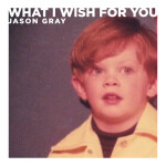 What I Wish For You, альбом Jason Gray