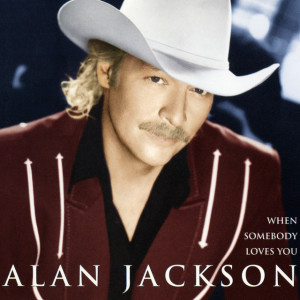 When Somebody Loves You, альбом Alan Jackson
