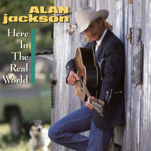 Here In The Real World, альбом Alan Jackson