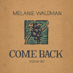Come Back (Psalm 80), альбом Melanie Waldman