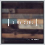 O My Soul, album by Tyler Murphy