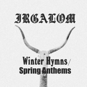 Winter Hymns / Spring Anthems, album by Irgalom