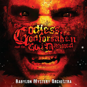 The Godless The Godforsaken and the God Damned, album by Babylon Mystery Orchestra