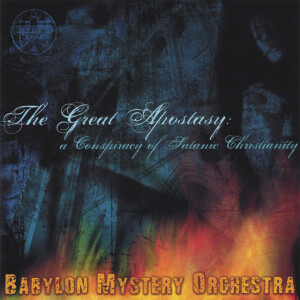 The Great Apostasy: A Conspiracy Of Satanic Christianity, album by Babylon Mystery Orchestra