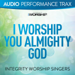 I Worship You Almighty God (Audio Performance Trax), альбом Integrity Worship Singers