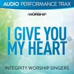I Give You My Heart (Audio Performance Trax), альбом Integrity Worship Singers