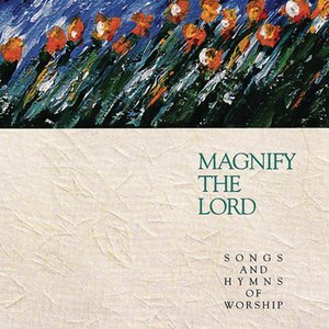 Magnify the Lord: Songs and Hymns of Worship, album by Integrity Worship Singers