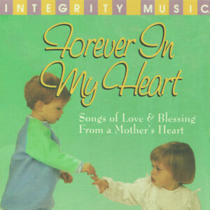 Forever In My Heart (Songs of Love & Blessing From a Mother's Heart)
