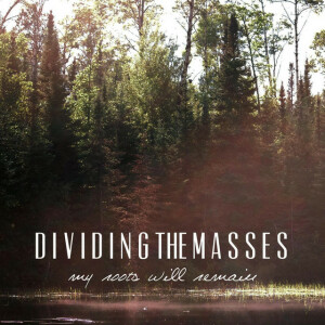 My Roots Will Remain, album by Dividing The Masses