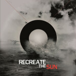 Recreate the Sun, album by Recreate The Sun