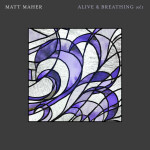 Alive & Breathing Vol. I, album by Matt Maher