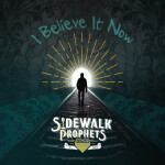 I Believe It Now (Alternate Versions), album by Sidewalk Prophets