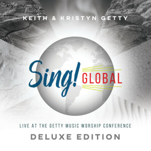 Sing! Global (Live At The Getty Music Worship Conference) [Deluxe Edition], album by Keith & Kristyn Getty