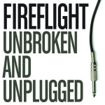 Unbroken And Unplugged, альбом Fireflight