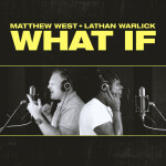What If (feat. Lathan Warlick), album by Matthew West