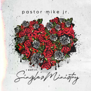 I Got It: Singles Ministry, Vol. 1, альбом Pastor Mike Jr.