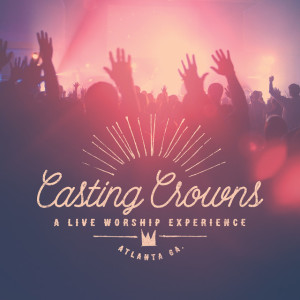 A Live Worship Experience, альбом Casting Crowns