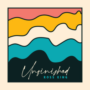 Unfinished, album by Ross King