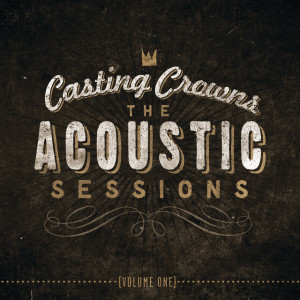 The Acoustic Sessions: Volume One, album by Casting Crowns