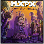 Can't Keep Waiting, альбом MxPx